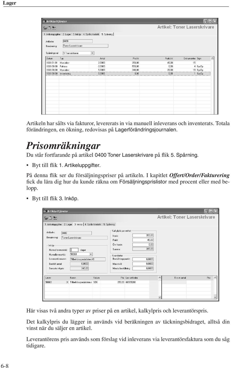 I kapitlet Offert/Order/Fakturering fick du lära dig hur du kunde räkna om Försäljningsprislistor med procent eller med belopp. Byt till flik 3. Inköp.