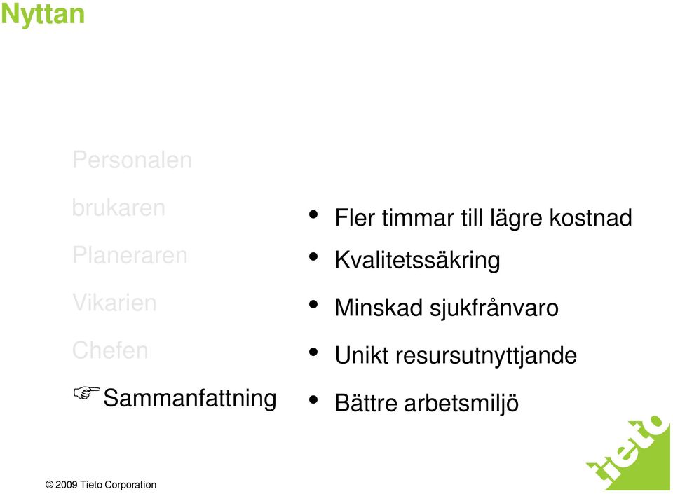 till lägre kostnad Kvalitetssäkring Minskad