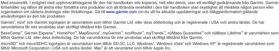 eller förbättringar. Gå till www.garmin.com om du vill ha aktuella uppdateringar och tilläggsinformation gällande användningen av den här produkten.