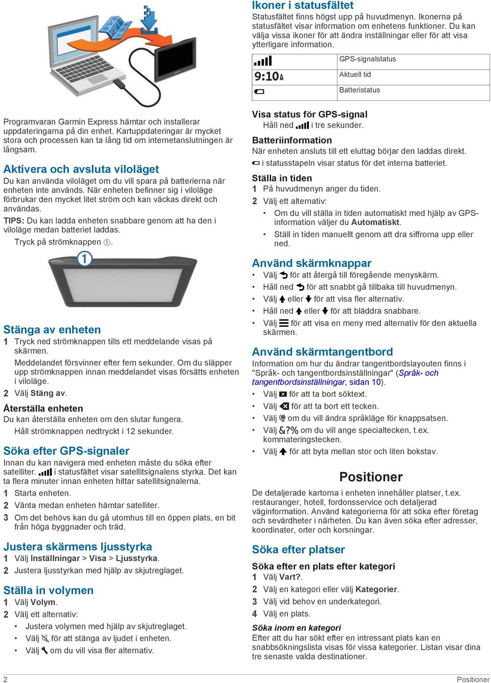 GPS-signalstatus Aktuell tid Batteristatus Programvaran Garmin Express hämtar och installerar uppdateringarna på din enhet.