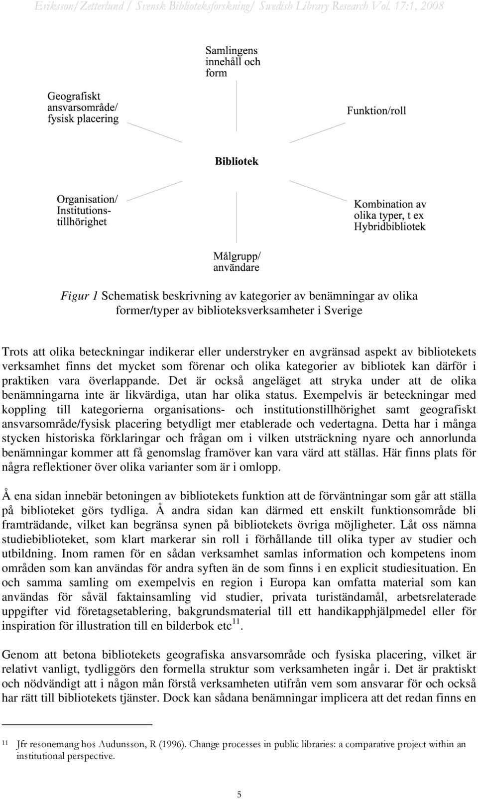 Det är också angeläget att stryka under att de olika benämningarna inte är likvärdiga, utan har olika status.