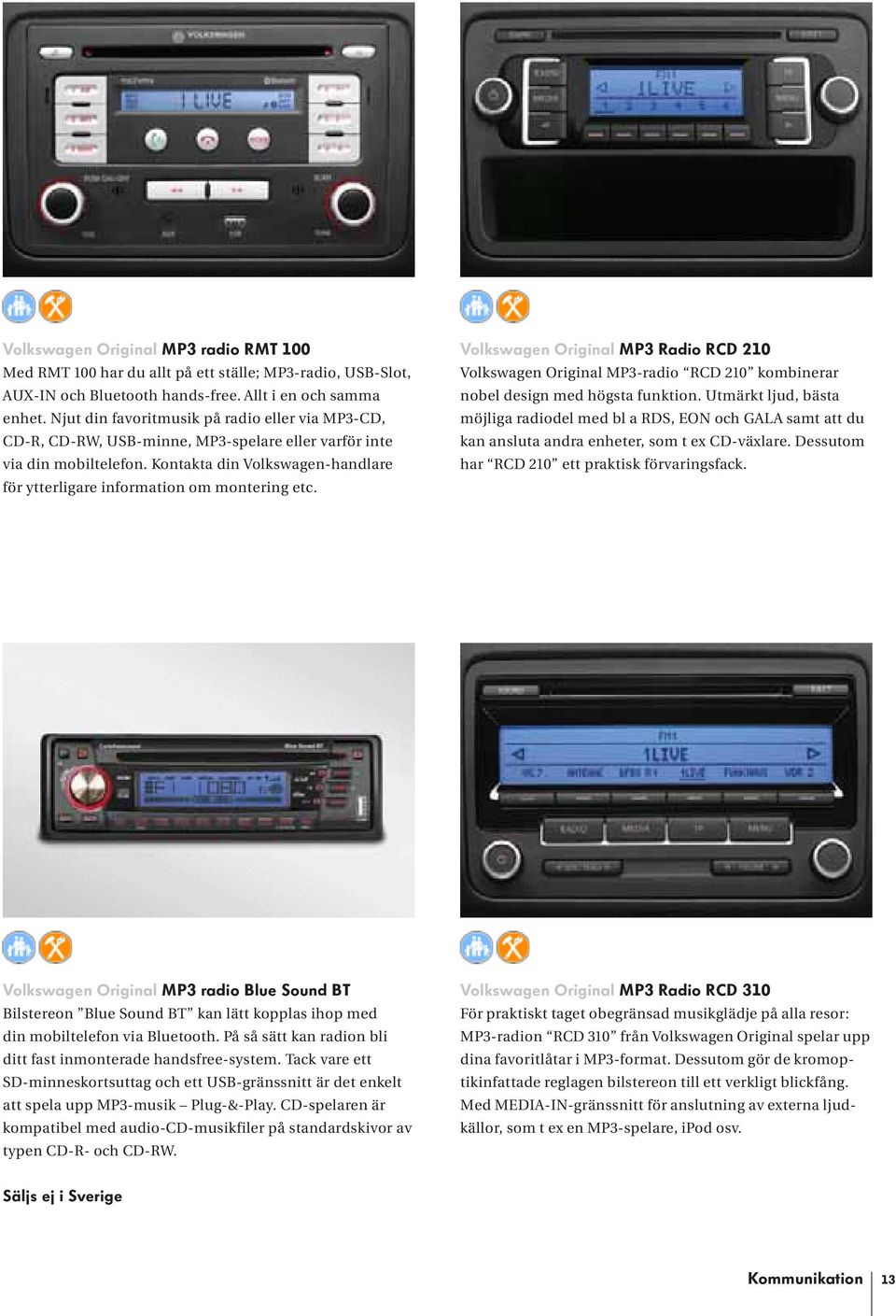 Kontakta din Volkswagen-handlare för ytterligare information om montering etc. Volkswagen Original MP3 Radio RCD 210 Volkswagen Original MP3-radio RCD 210 kombinerar nobel design med högsta funktion.