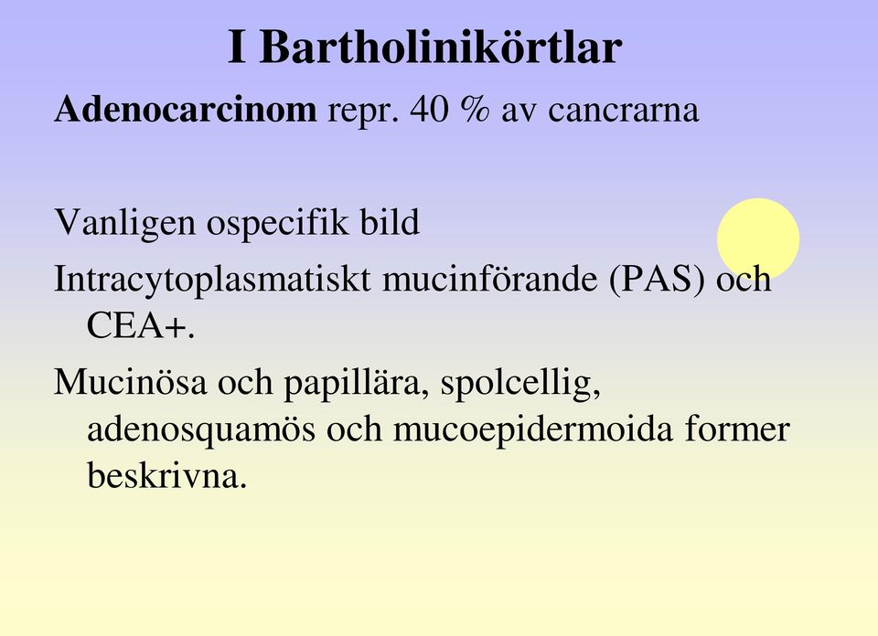 Intracytoplasmatiskt mucinförande (PAS) och CEA+.