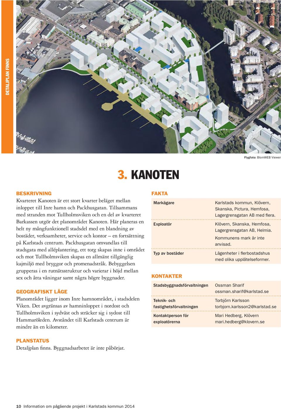 Här planeras en helt ny mångfunktionell stadsdel med en blandning av bostäder, verksamheter, service och kontor en fortsättning på Karlstads centrum.