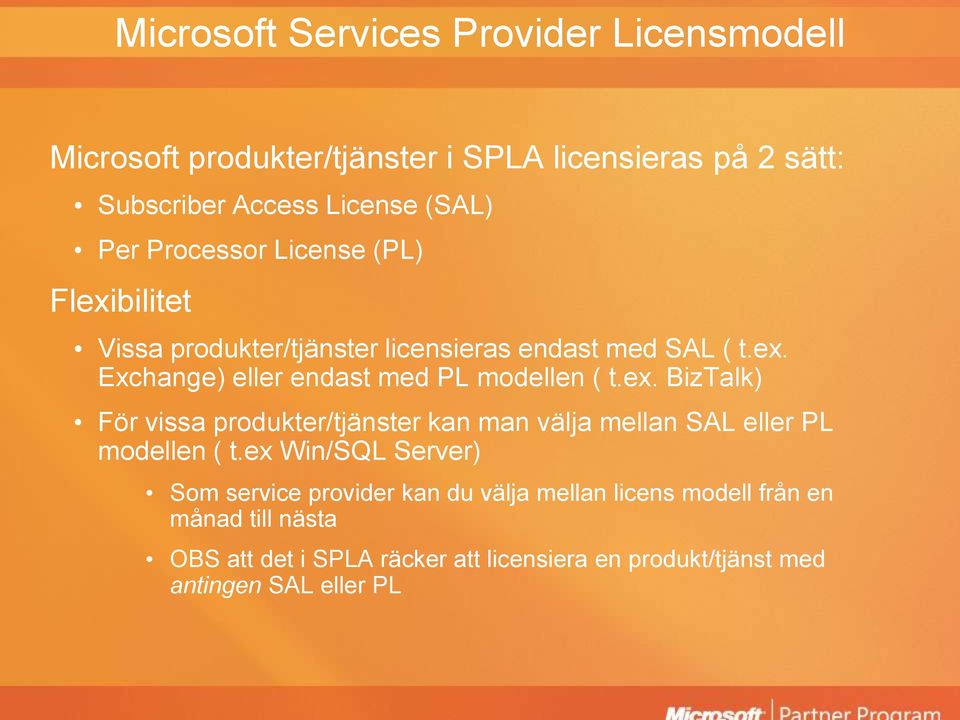 ex. BizTalk) För vissa produkter/tjänster kan man välja mellan SAL eller PL modellen ( t.