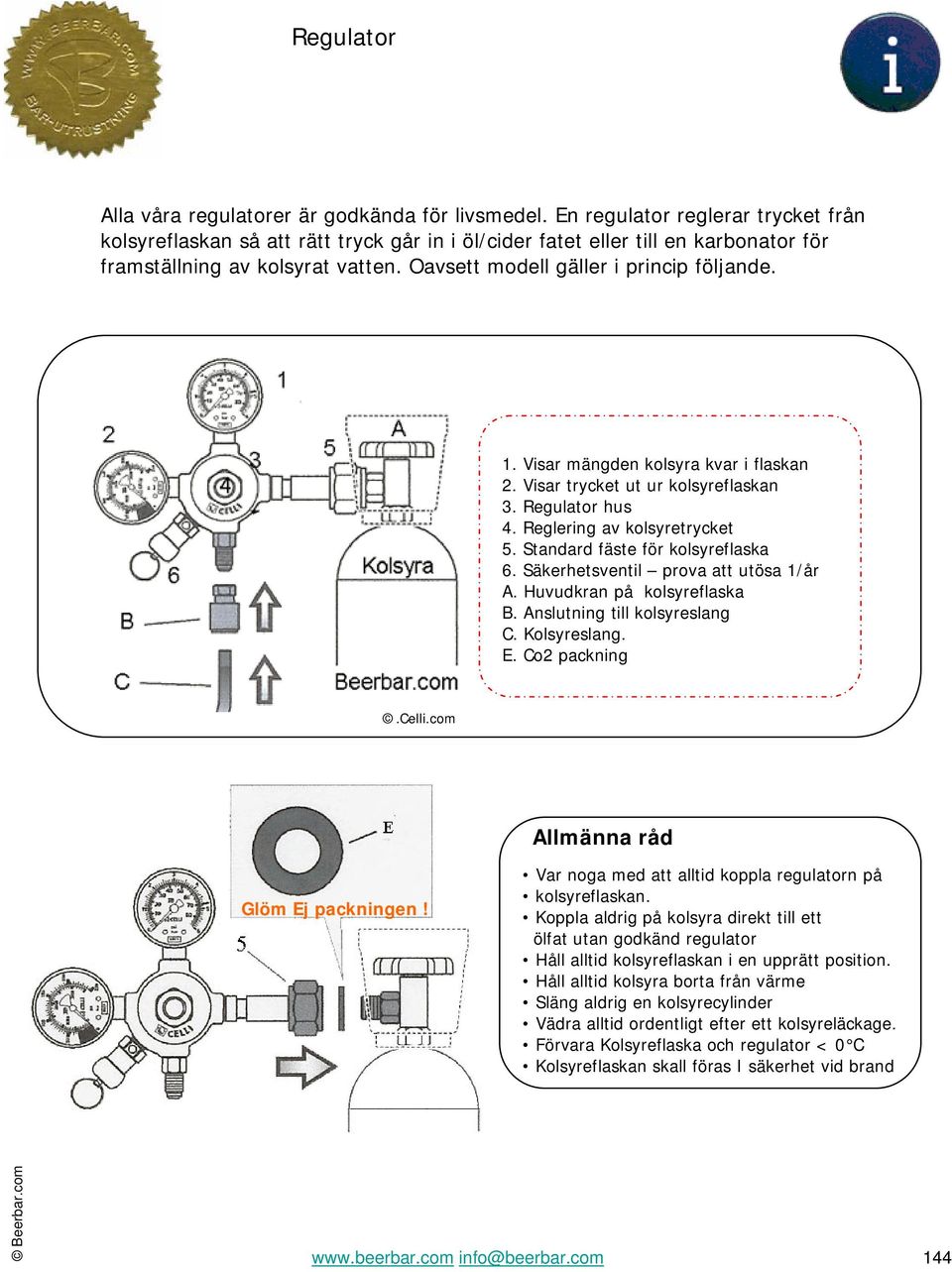 Visar mängden kolsyra kvar i flaskan 2. Visar trycket ut ur kolsyreflaskan 3. Regulator hus 4. Reglering av kolsyretrycket 5. Standard fäste för kolsyreflaska 6.