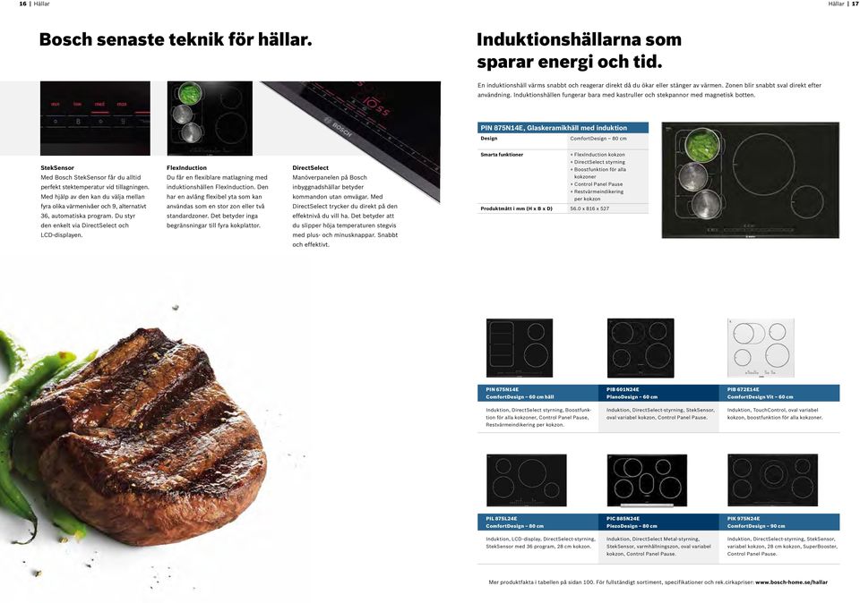 PIN 875N14E, Glaskeramikhäll med induktion Design ComfortDesign 80 cm StekSensor Med Bosch StekSensor får du alltid perfekt stektemperatur vid tillagningen.