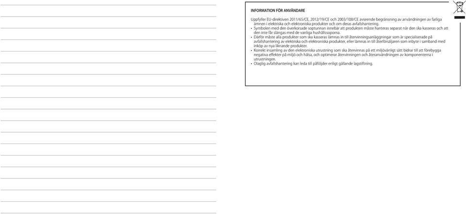 Därför måste alla produkter som ska kasseras lämnas in till återvinningsanläggningar som är specialiserade på avfallshantering av elektriska och elektroniska produkter, eller lämnas in till