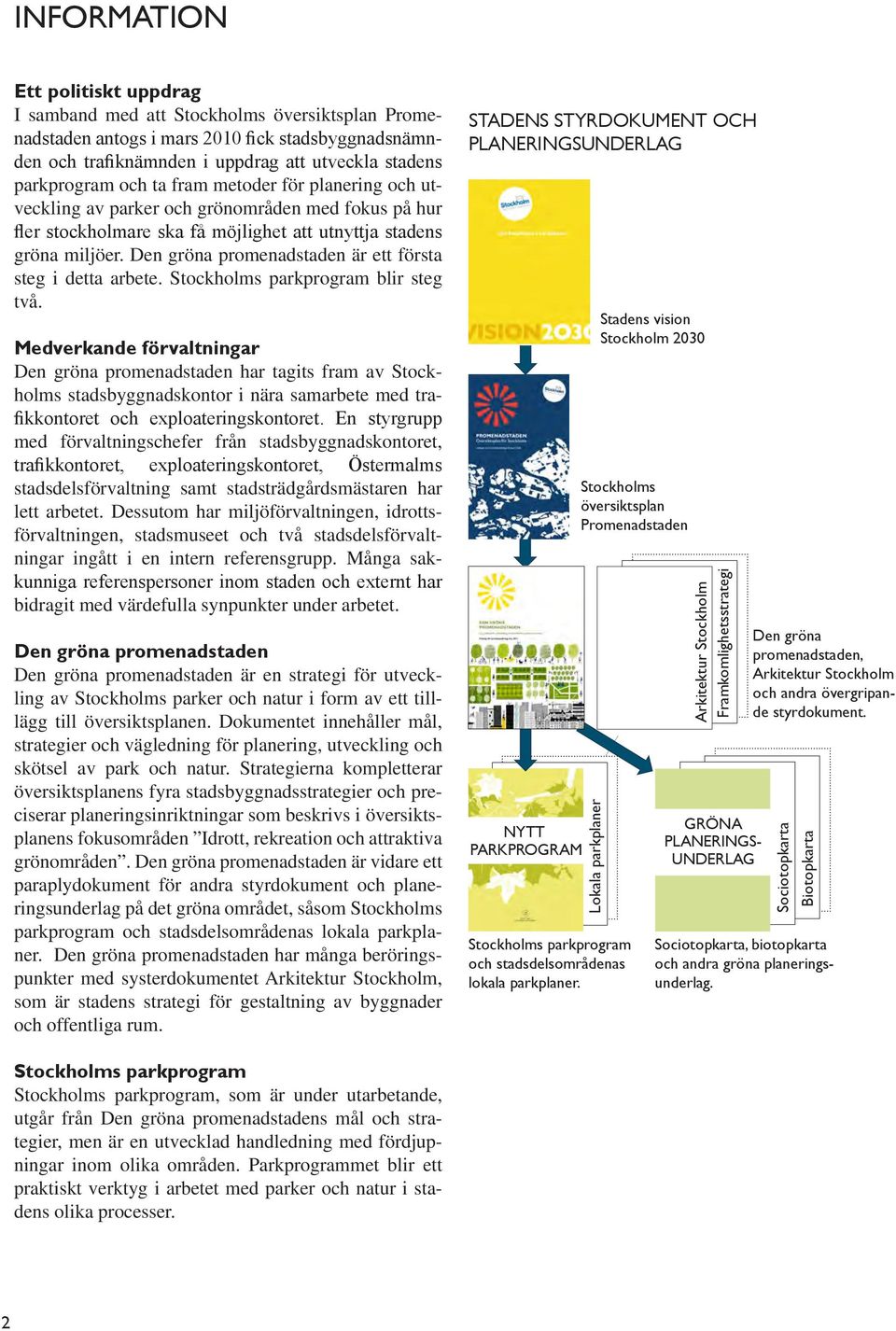 Den gröna promenadstaden är ett första steg i detta arbete. Stockholms parkprogram blir steg två.