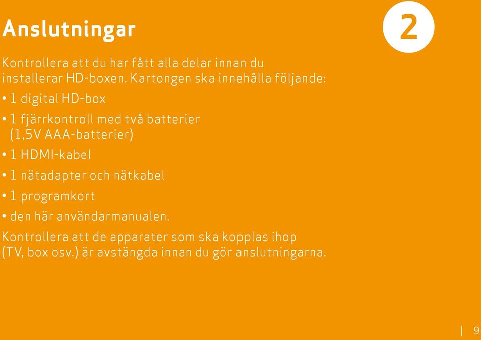 AAA-batterier) 1 HDMI-kabel 1 nätadapter och nätkabel 1 programkort den här användarmanualen.