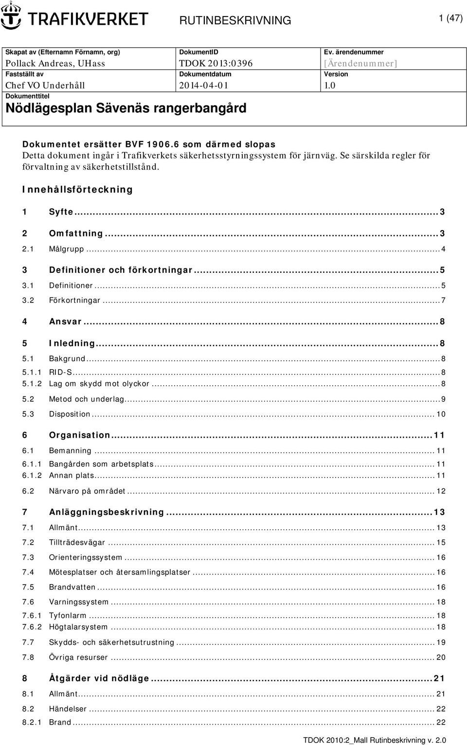0 Dokumenttitel Nödlägesplan Sävenäs rangerbangård Dokumentet ersätter BVF 1906.6 som därmed slopas Detta dokument ingår i Trafikverkets säkerhetsstyrningssystem för järnväg.