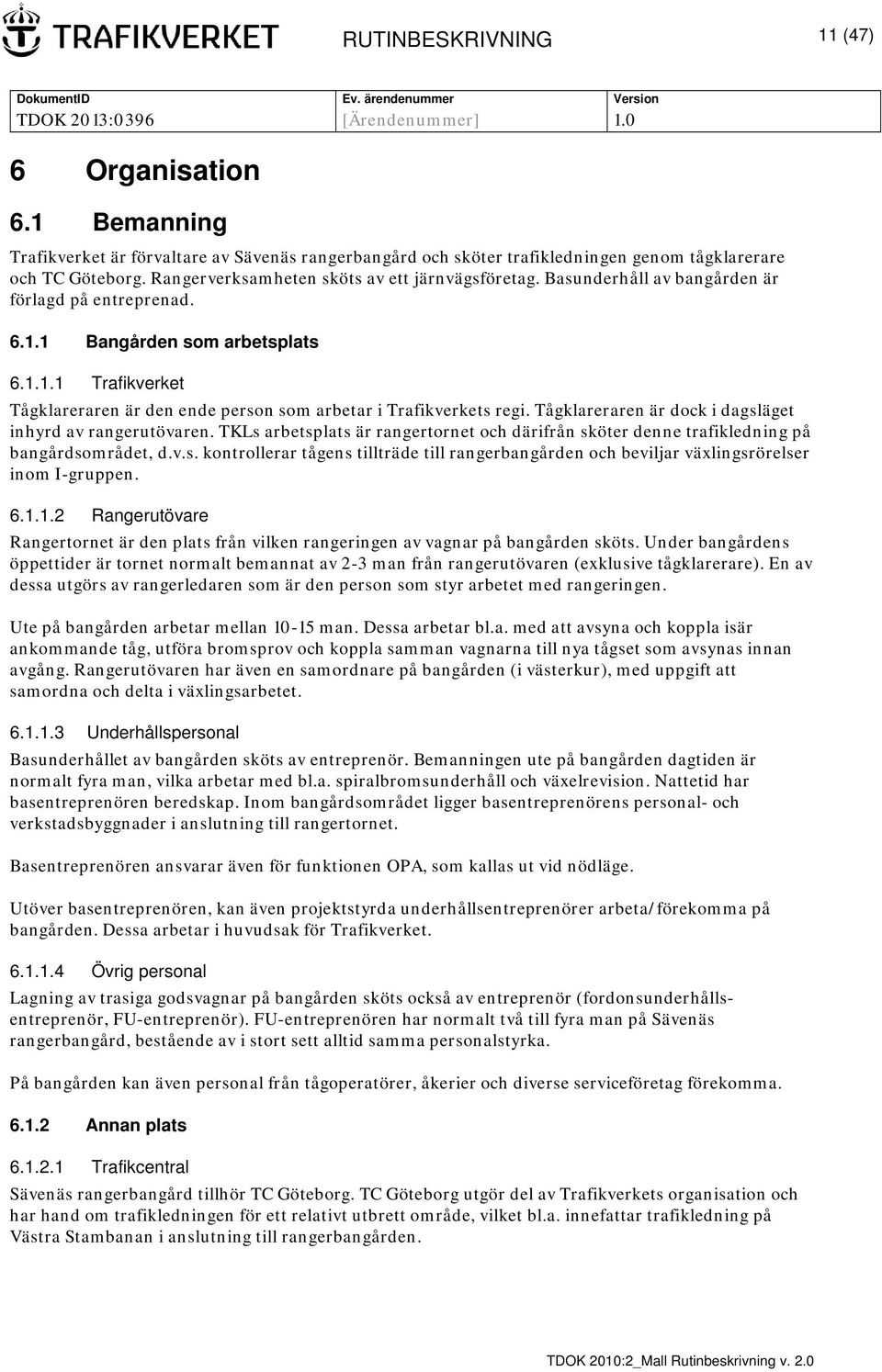 Tågklareraren är dock i dagsläget inhyrd av rangerutövaren. TKLs arbetsplats är rangertornet och därifrån sköter denne trafikledning på bangårdsområdet, d.v.s. kontrollerar tågens tillträde till rangerbangården och beviljar växlingsrörelser inom I-gruppen.