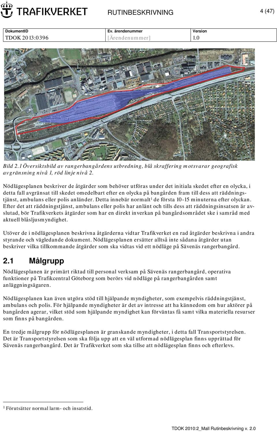 räddningstjänst, ambulans eller polis anländer. Detta innebär normalt 1 de första 10-15 minuterna efter olyckan.