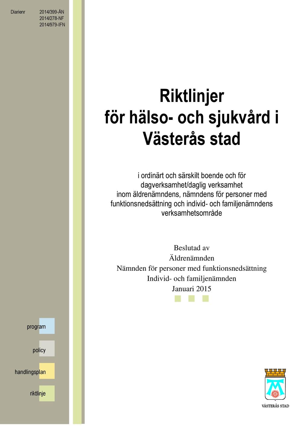 funktionsnedsättning och individ- och familjenämndens verksamhetsområde Beslutad av Äldrenämnden Nämnden för