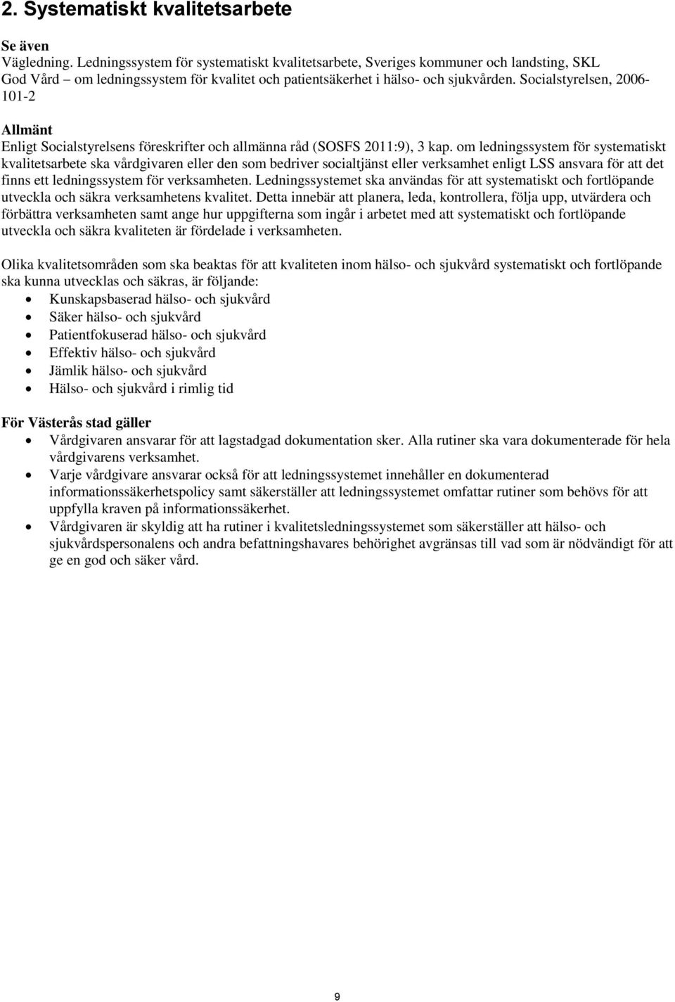 Socialstyrelsen, 2006-101-2 Allmänt Enligt Socialstyrelsens föreskrifter och allmänna råd (SOSFS 2011:9), 3 kap.