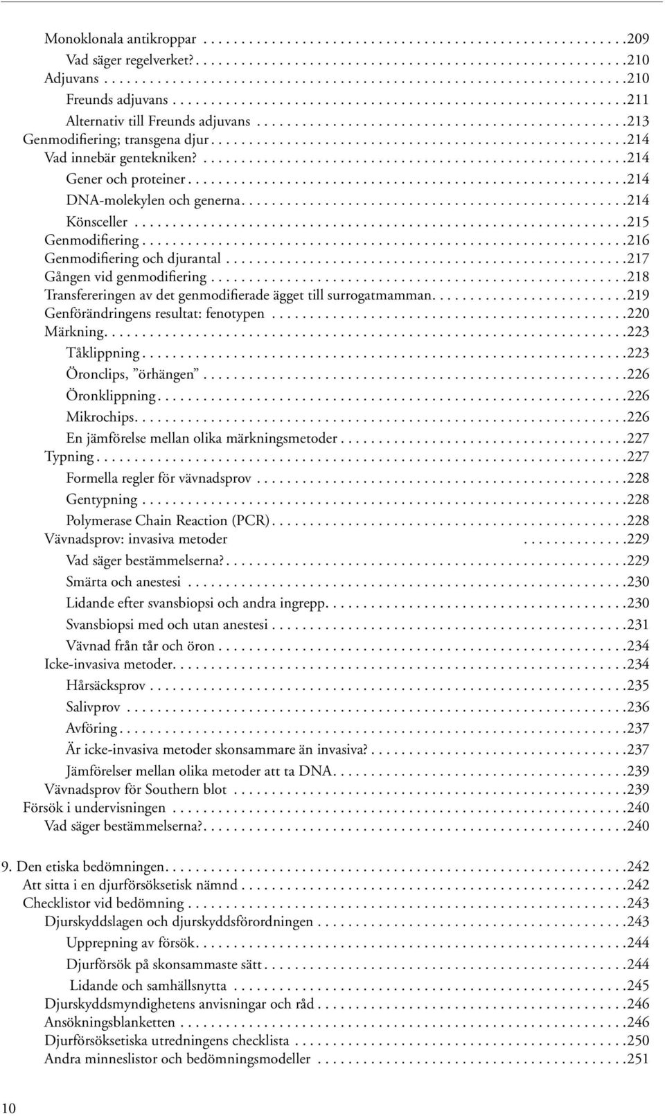 ......................................................214 Vad innebär gentekniken?........................................................214 Gener och proteiner..........................................................214 DNA-molekylen och generna.