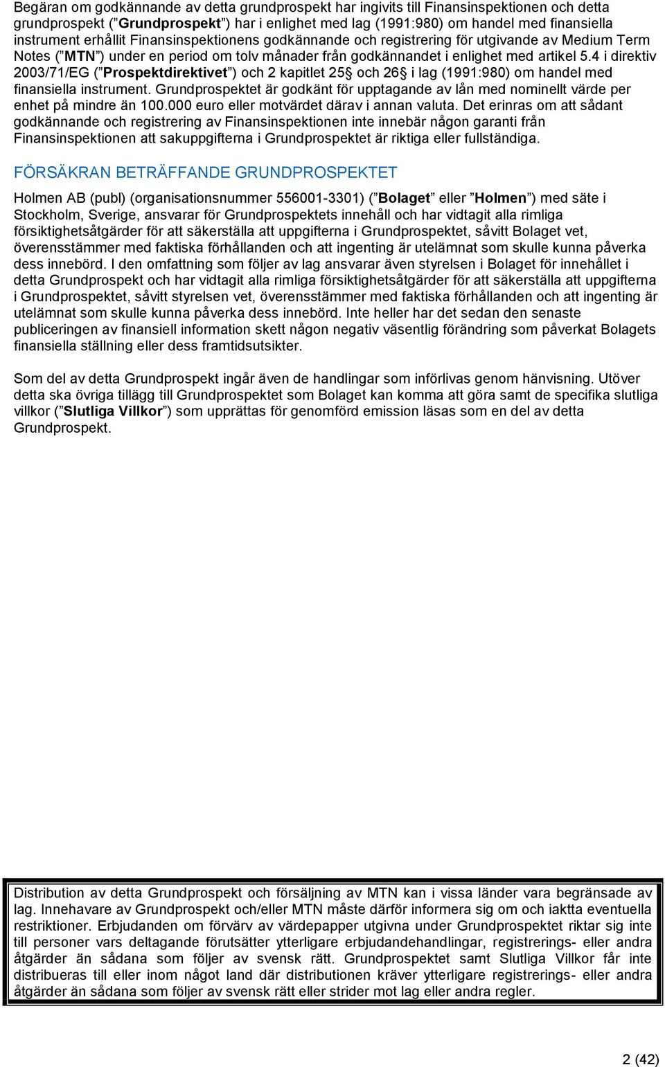 4 i direktiv 2003/71/EG ( Prospektdirektivet ) och 2 kapitlet 25 och 26 i lag (1991:980) om handel med finansiella instrument.