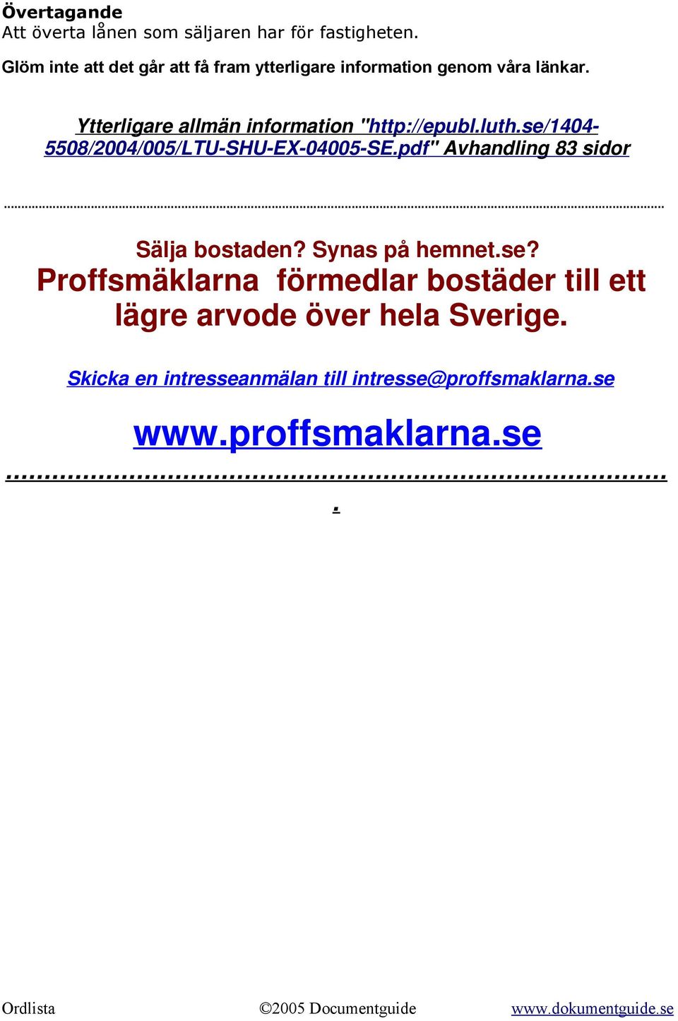 Ytterligare allmän information "http://epubl.luth.se/1404-5508/2004/005/ltu-shu-ex-04005-se.