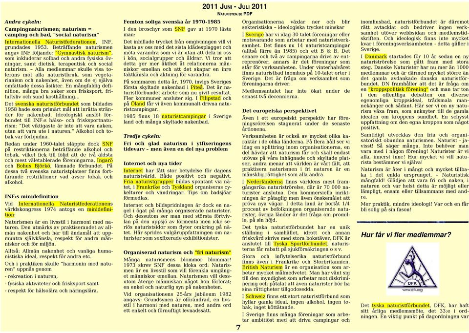 Alla medlemmar skulle visa tolerans mot alla naturistbruk, som vegetarianism och nakenhet, även om de ej själva omfattade dessa åsikter.