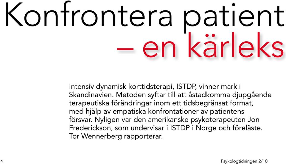 format, med hjälp av empatiska konfrontationer av patientens försvar.