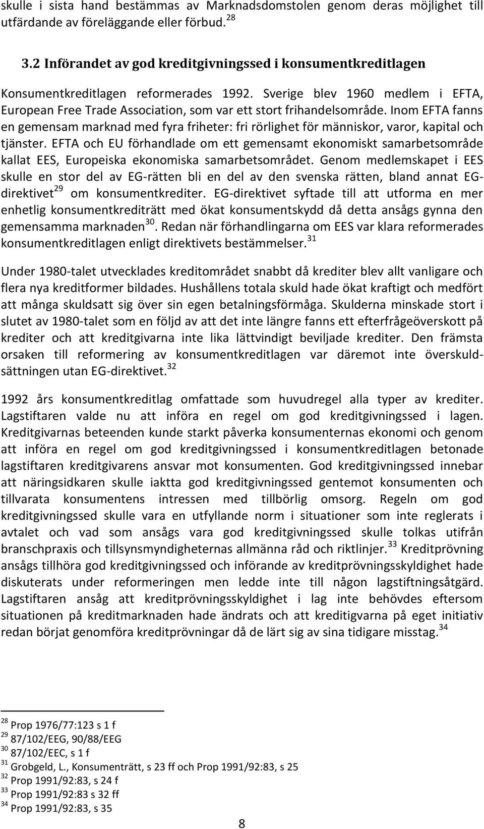 Sverige blev 1960 medlem i EFTA, European Free Trade Association, som var ett stort frihandelsområde.