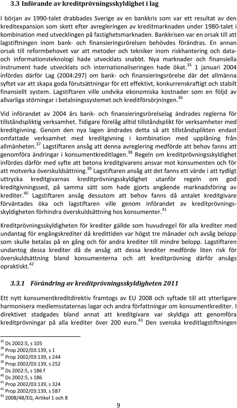 En annan orsak till reformbehovet var att metoder och tekniker inom riskhantering och dataoch informationsteknologi hade utvecklats snabbt.