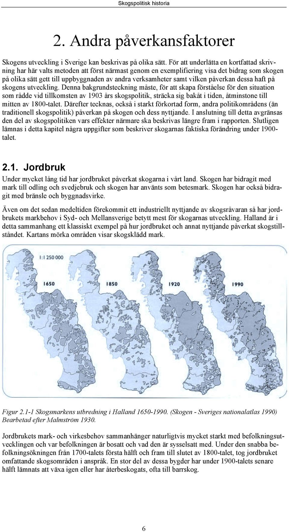 vilken påverkan dessa haft på skogens utveckling.