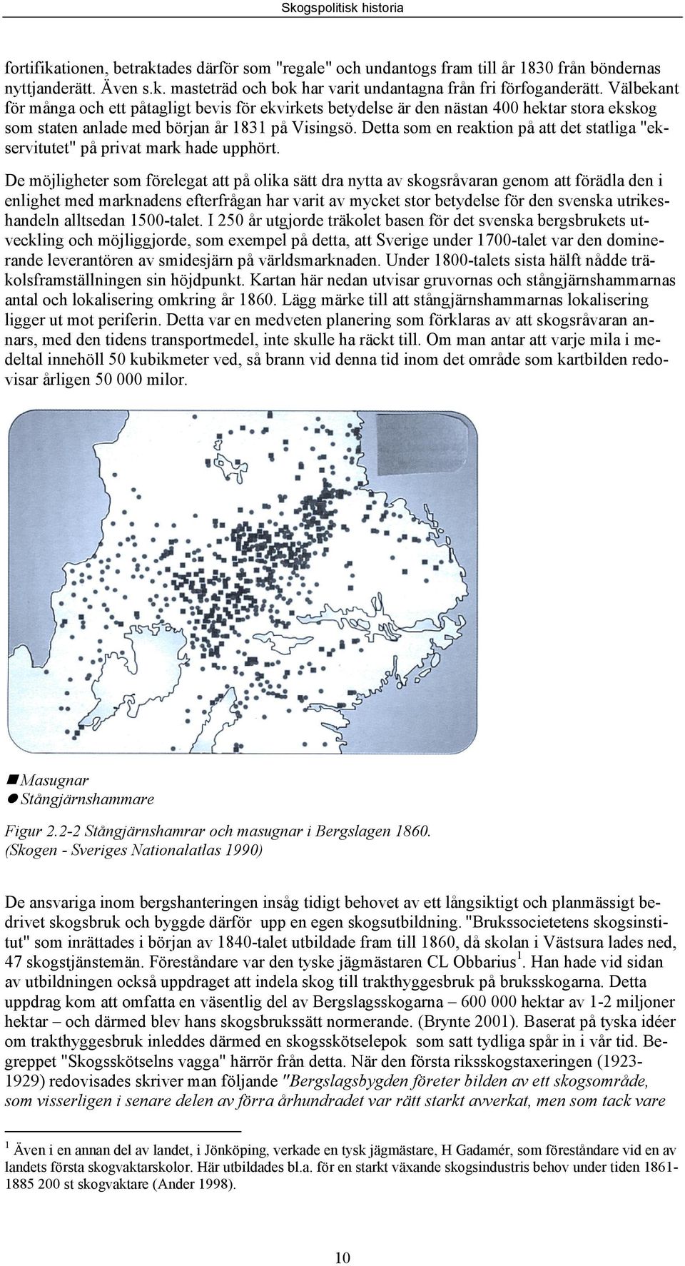 Detta som en reaktion på att det statliga "ekservitutet" på privat mark hade upphört.