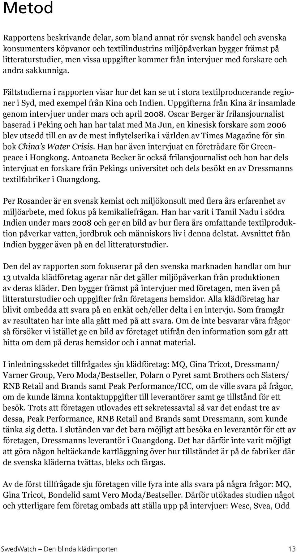 Uppgifterna från Kina är insamlade genom intervjuer under mars och april 2008.