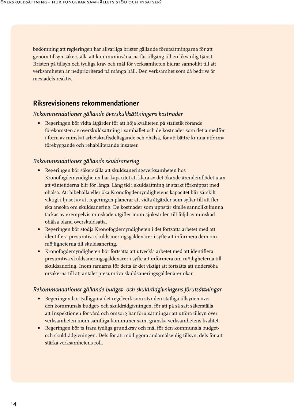 Bristen på tillsyn och tydliga krav och mål för verksamheten bidrar sannolikt till att verksamheten är nedprioriterad på många håll. Den verksamhet som då bedrivs är mestadels reaktiv.