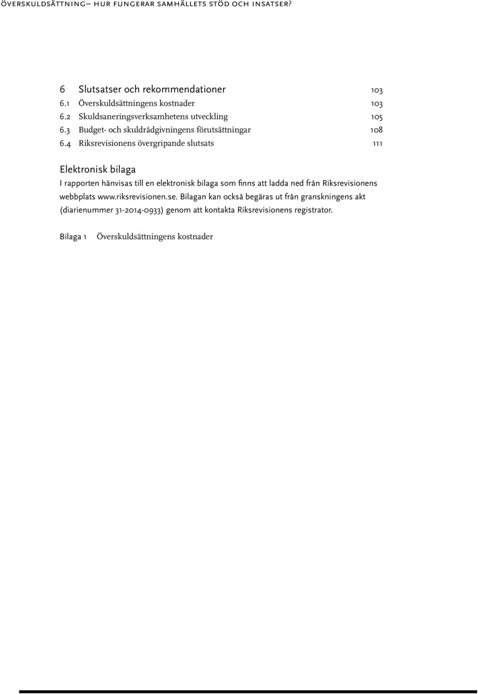 4 Riksrevisionens övergripande slutsats 111 Elektronisk bilaga I rapporten hänvisas till en elektronisk bilaga som finns att ladda ned från