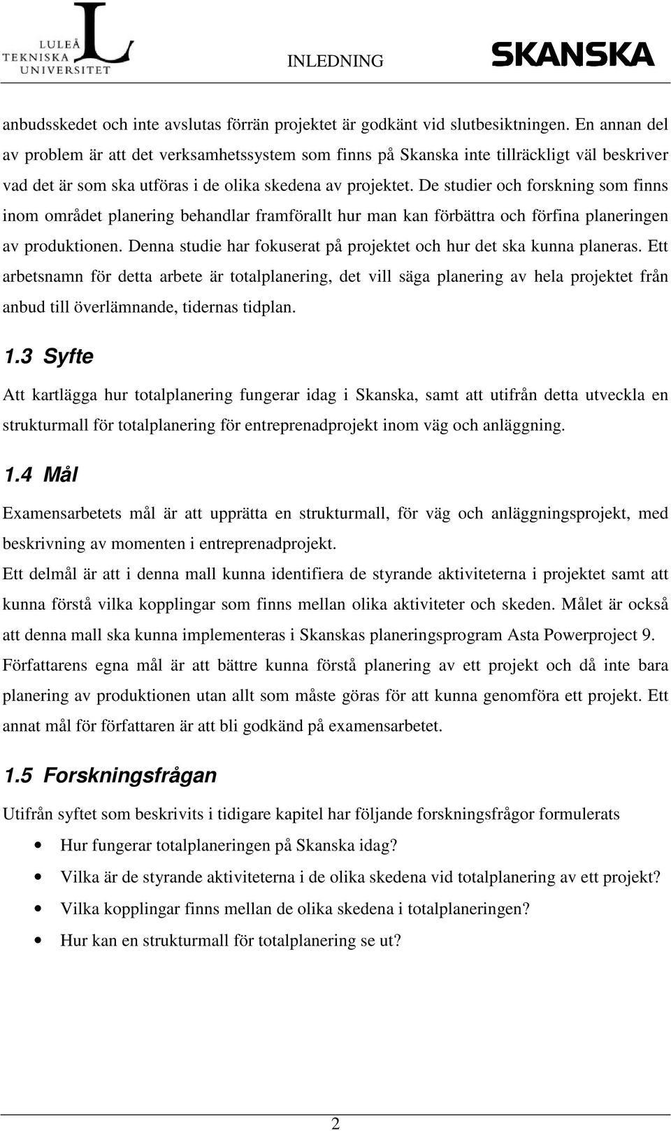 De studier och forskning som finns inom området planering behandlar framförallt hur man kan förbättra och förfina planeringen av produktionen.