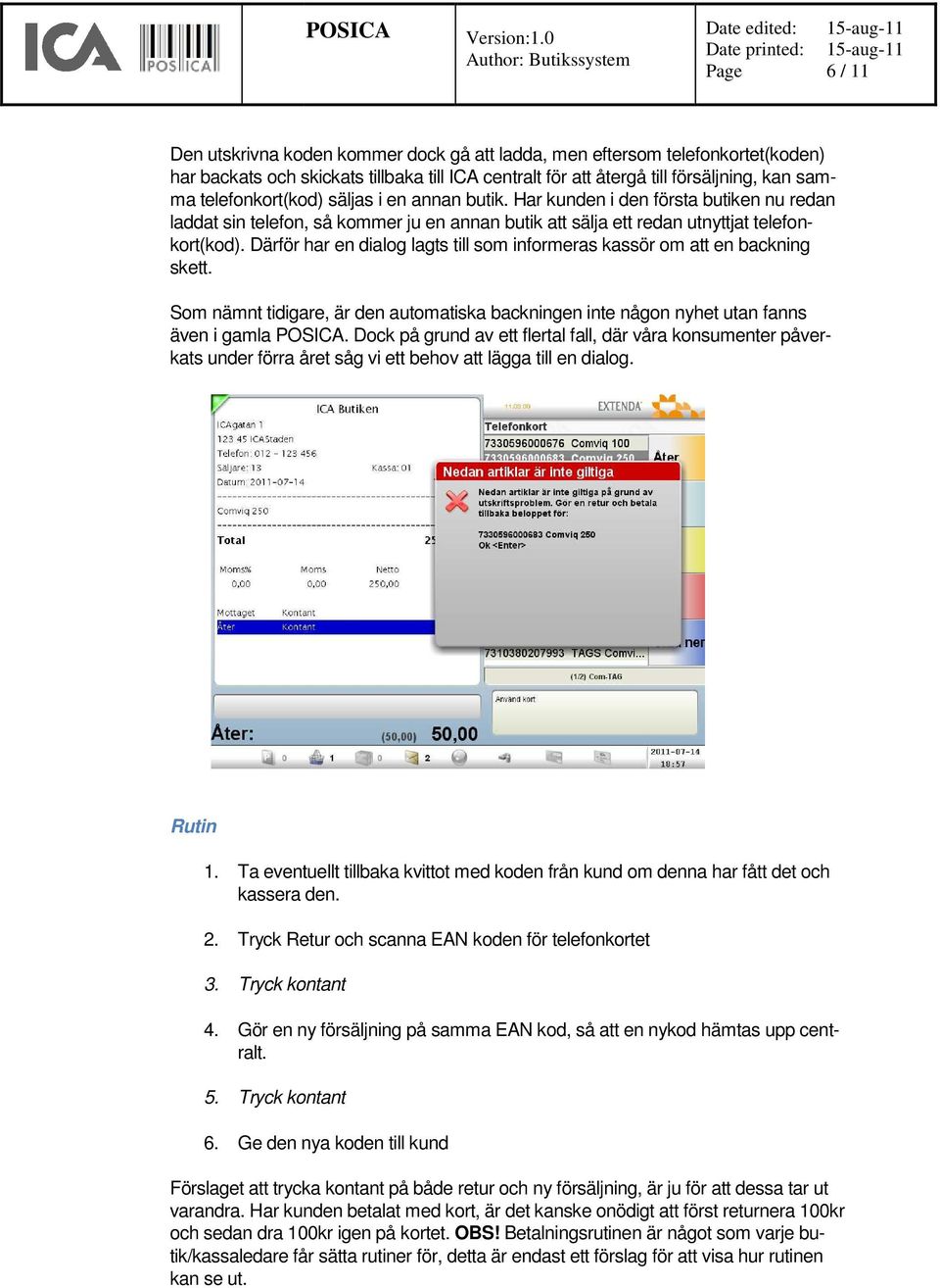 Därför har en dialog lagts till som informeras kassör om skett. Som nämnt tidigare, är den automatiska backningen inte någon nyhet utan fanns även i gamla POSICA.