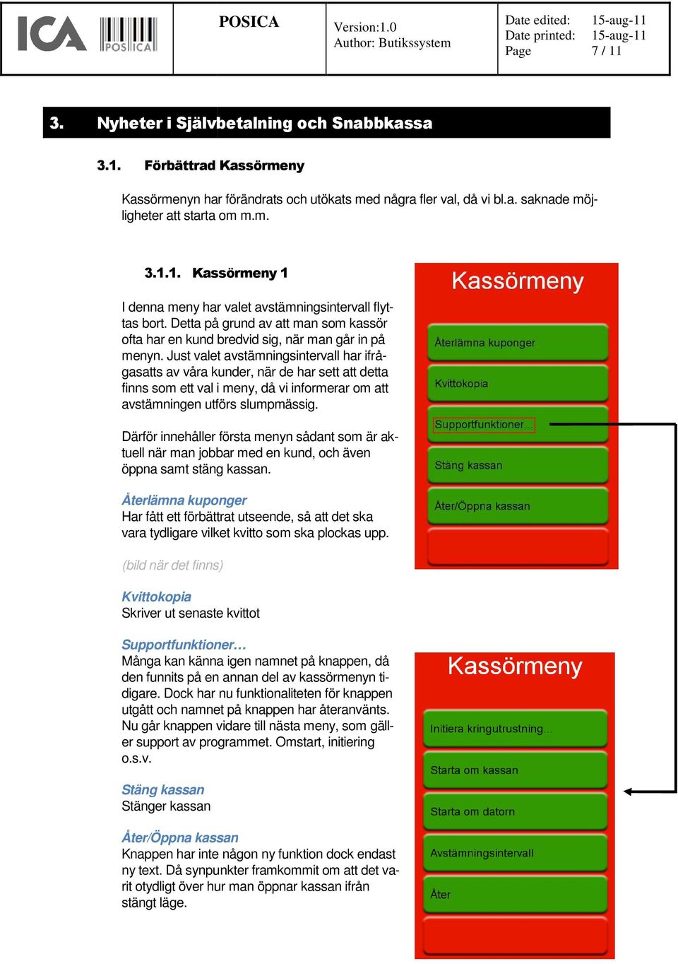 Just valet avstämningsintervall har ifrågasatts av våra kunder, när de har sett att detta finns som ett val i meny, då vi informerar om att avstämningen utförs tas slumpmässig.