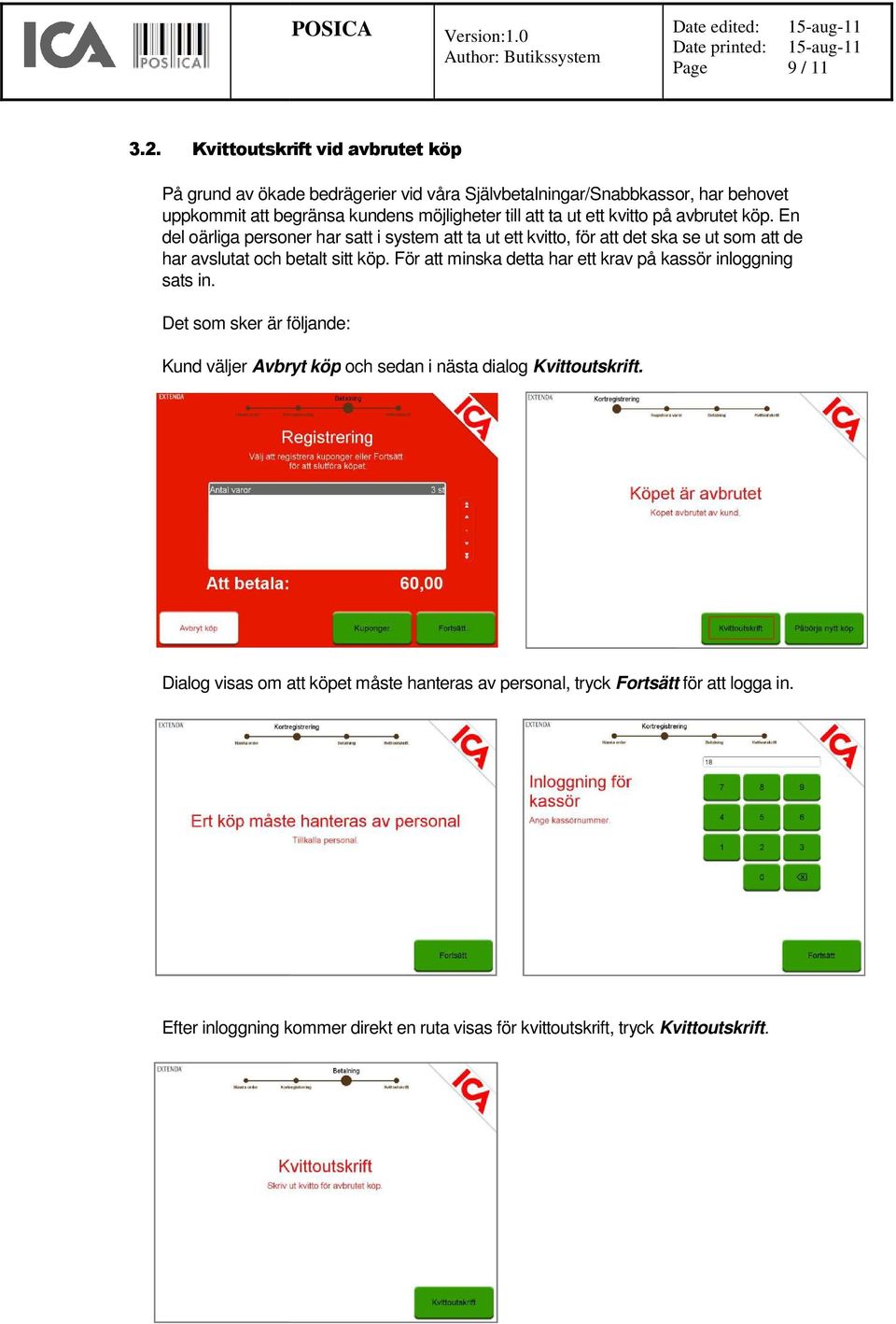 ut ett kvitto på avbrutet köp. En del oärliga personer har satt i system att ta ut ett kvitto, för att det ska se ut som att de har avslutat och betalt sitt köp.