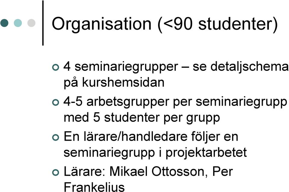 seminariegrupp med 5 studenter per grupp En lärare/handledare