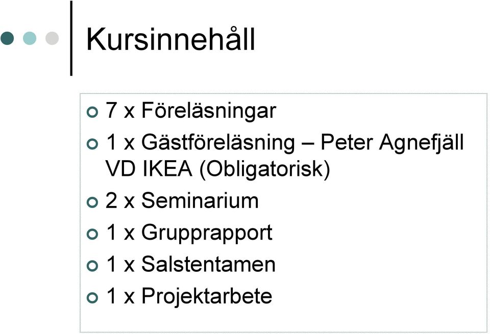 IKEA (Obligatorisk) 2 x Seminarium 1 x