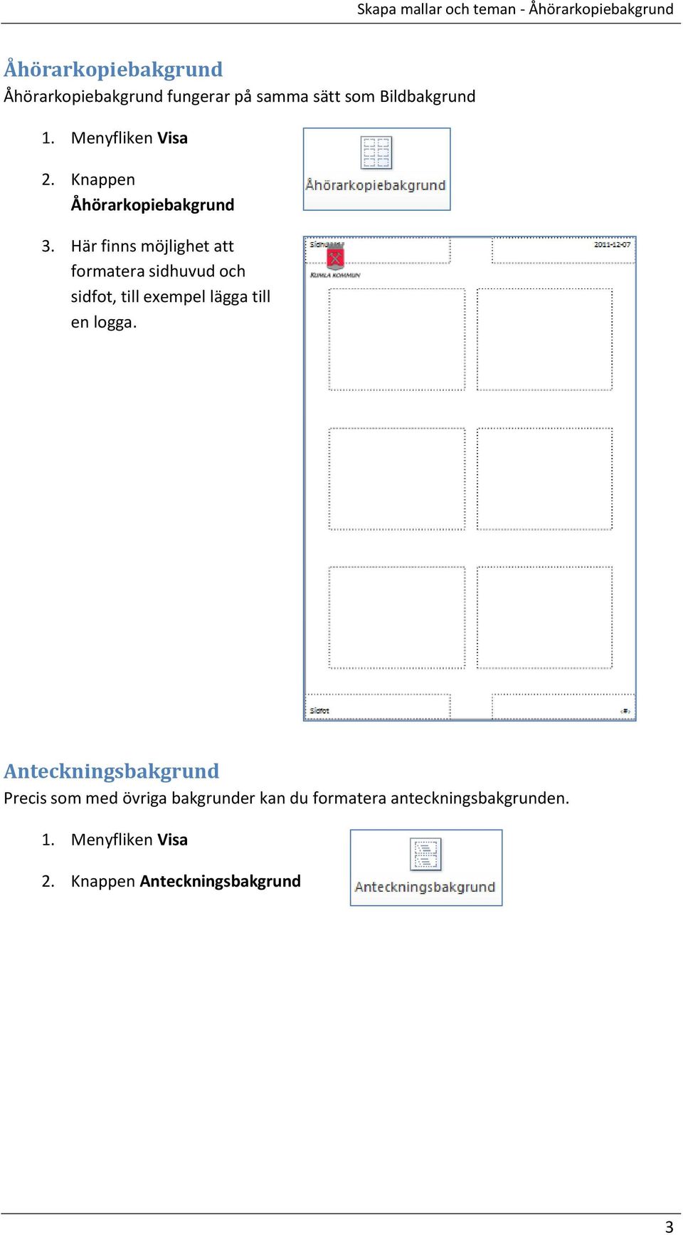 Här finns möjlighet att formatera sidhuvud och sidfot, till exempel lägga till en logga.