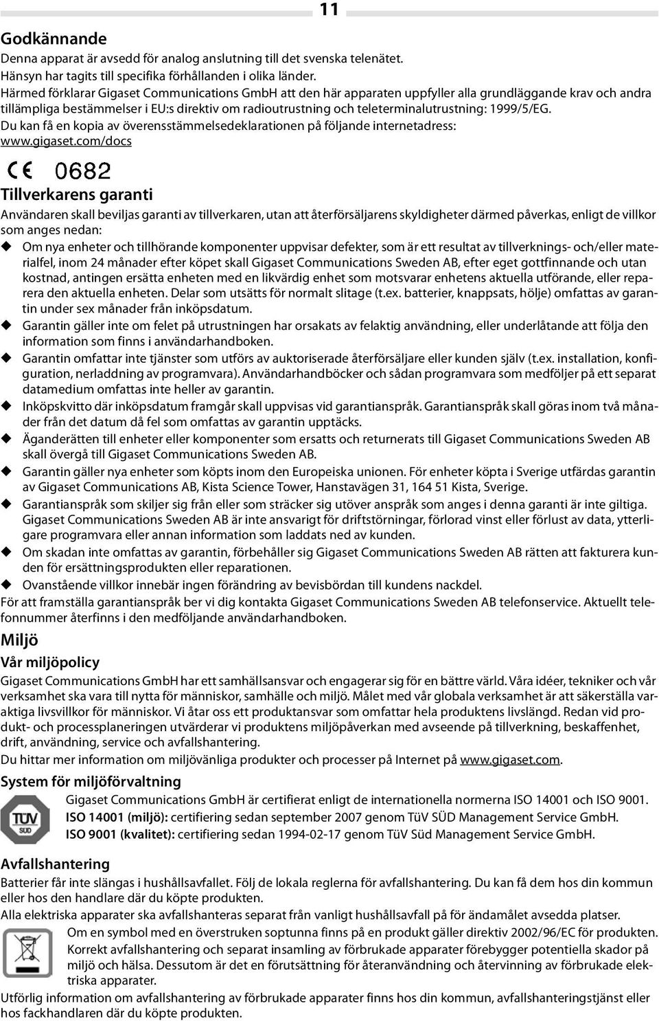 1999/5/EG. Du kan få en kopia av överensstämmelsedeklarationen på följande internetadress: www.gigaset.