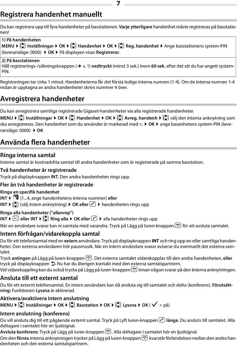 2) På basstationen Håll registrerings-/sökningsknappen ( s. 1) nedtryckt (minst 3 sek.) inom 60 sek. efter det att du har angett system- PIN. Registreringen tar cirka 1 minut.