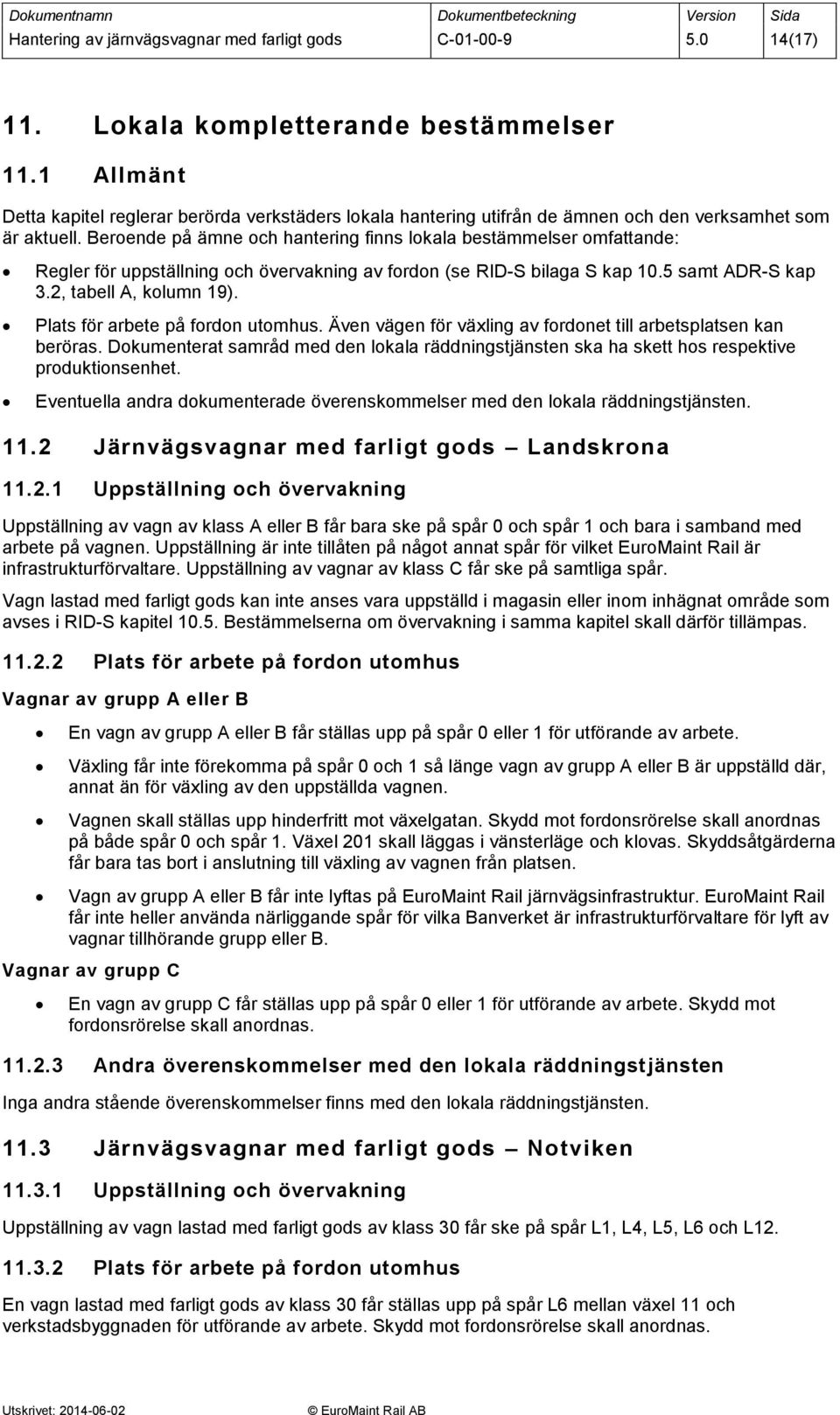 Beroende på ämne och hantering finns lokala bestämmelser omfattande: Regler för uppställning och övervakning av fordon (se RID-S bilaga S kap 10.5 samt ADR-S kap 3.2, tabell A, kolumn 19).