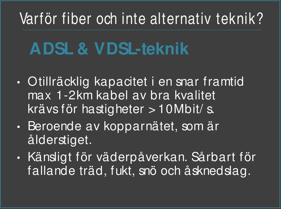 kabel av bra kvalitet krävs för hastigheter >10Mbit/s.