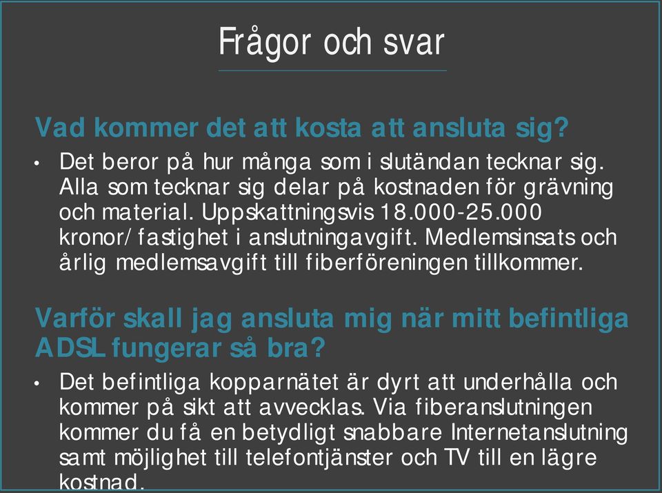 Via fiberanslutningen kommer du få en betydligt snabbare Internetanslutning samt möjlighet till telefontjänster och TV till en lägre kostnad.