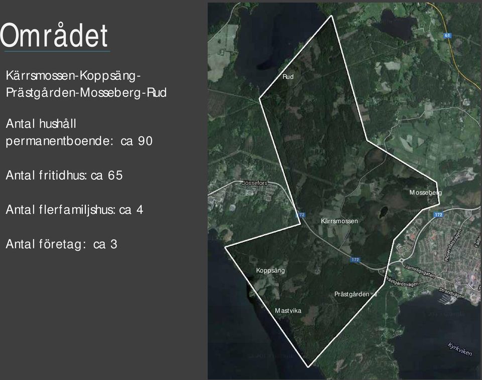 permanentboende: ca 90 Antal fritidhus: ca 65 Antal