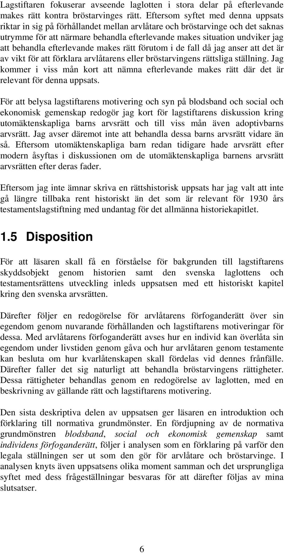 behandla efterlevande makes rätt förutom i de fall då jag anser att det är av vikt för att förklara arvlåtarens eller bröstarvingens rättsliga ställning.