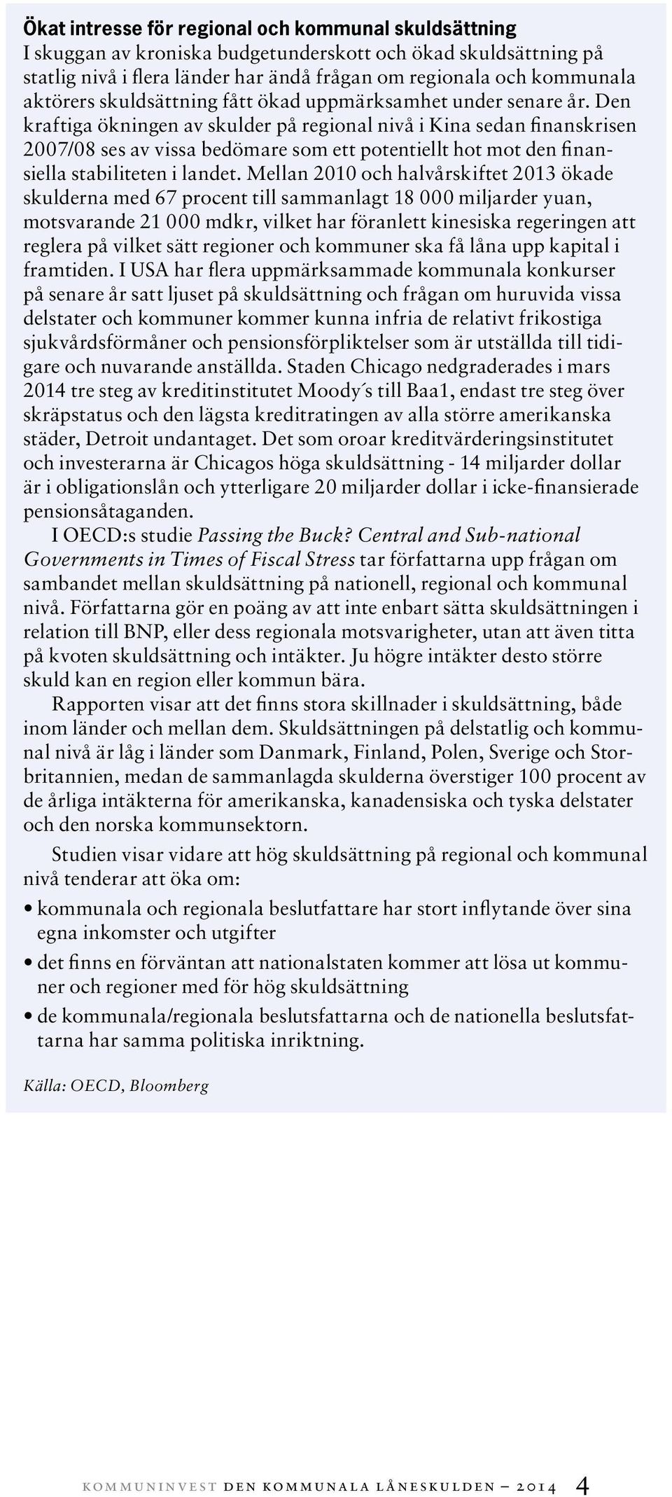 Den kraftiga ökningen av skulder på regional nivå i Kina sedan finanskrisen 27/8 ses av vissa bedömare som ett potentiellt hot mot den finansiella stabiliteten i landet.