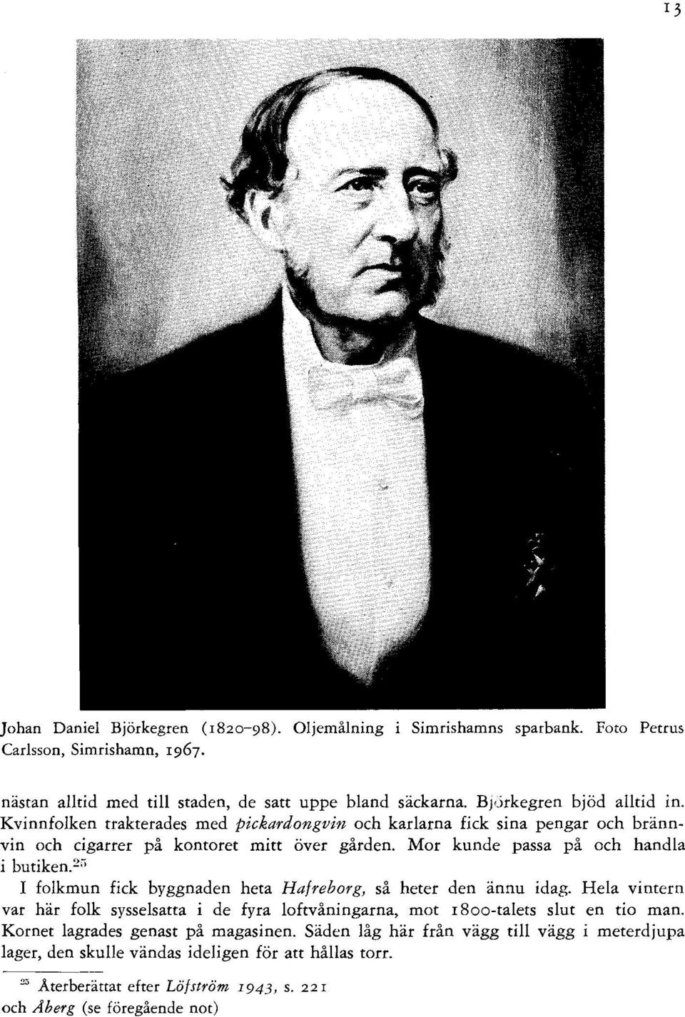 Mor kunde passa på och handla i butiken. 23 I folkmun fick byggnaden heta Hafreborg, så heter den ännu idag.