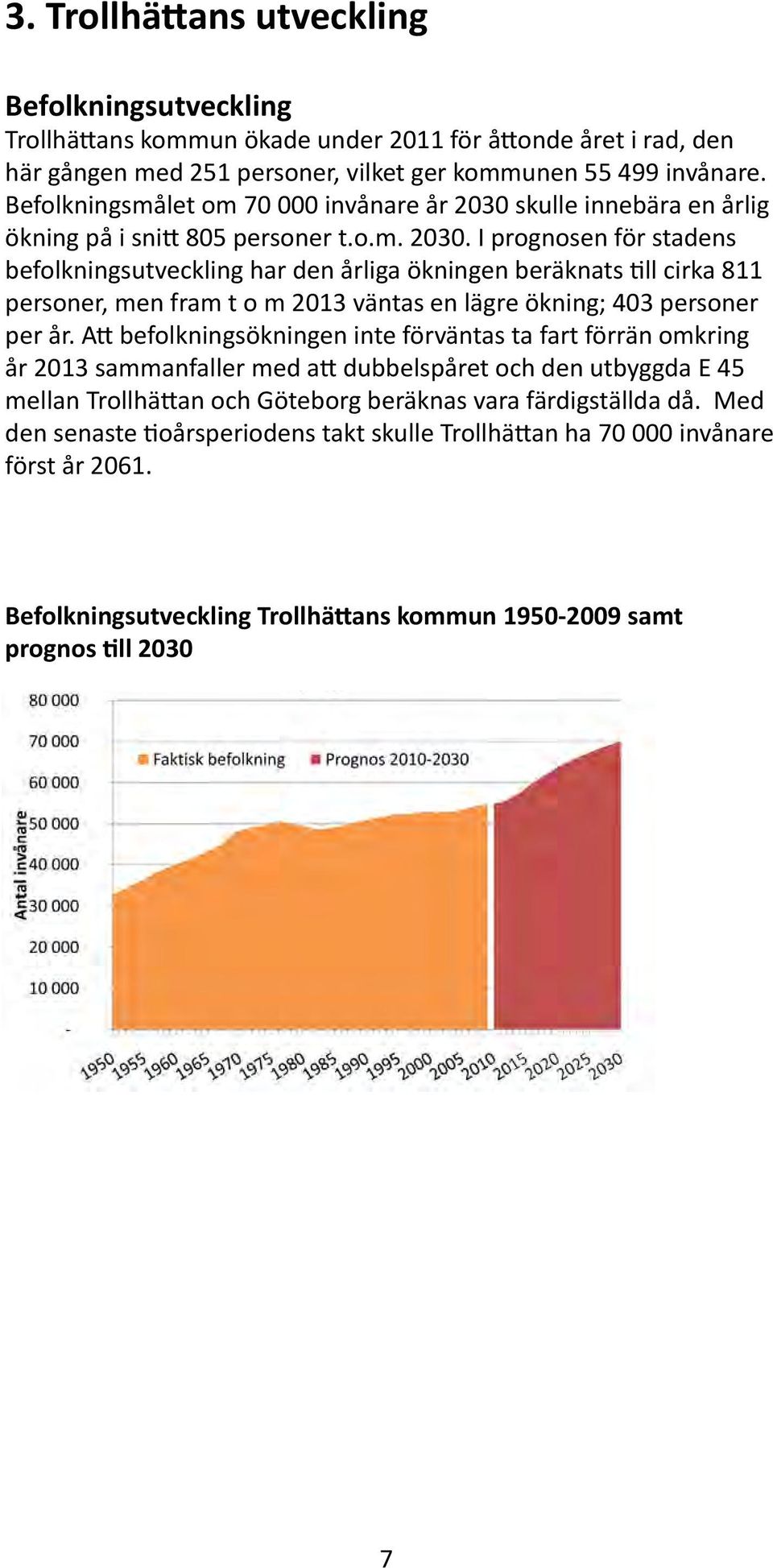 skulle innebära en årlig ökning på i snitt 805 personer t.o.m. 2030.