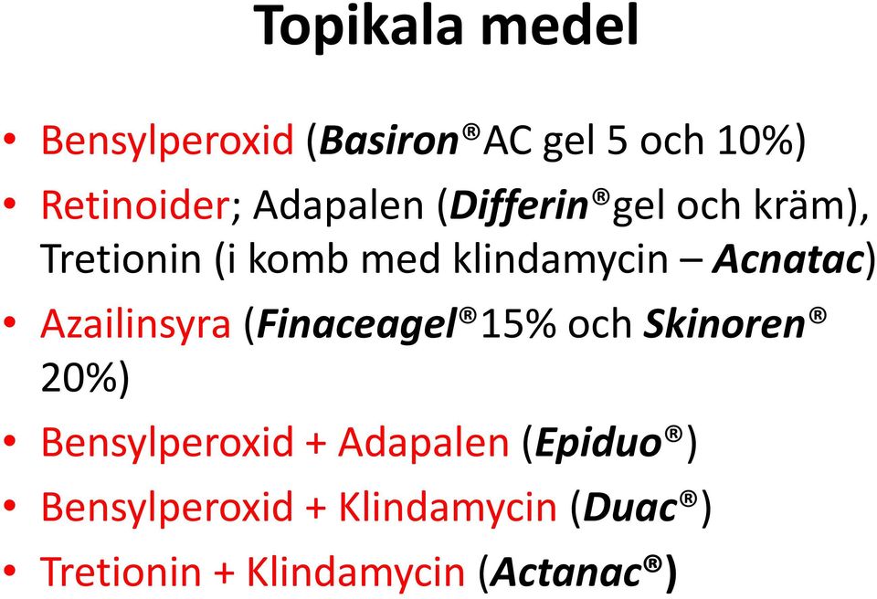 Acnatac) Azailinsyra (Finaceagel 15% och Skinoren 20%) Bensylperoxid +