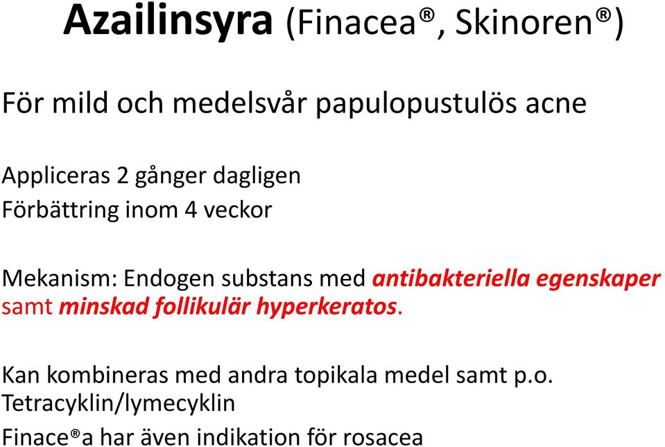 med antibakteriella egenskaper samt minskad follikulär hyperkeratos.